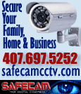 Secure your Family, Home & Business. Surveillance Systems for every Budget! Call 407-697-5252 or visit safecamcctv.com!