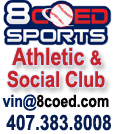 8 Coed Sports is an Orlando athletic and social club. We currently offer 3 nights of Soccer, 2 nights of Softball, 1 night of Cornhole and 1 night of Flag Football.